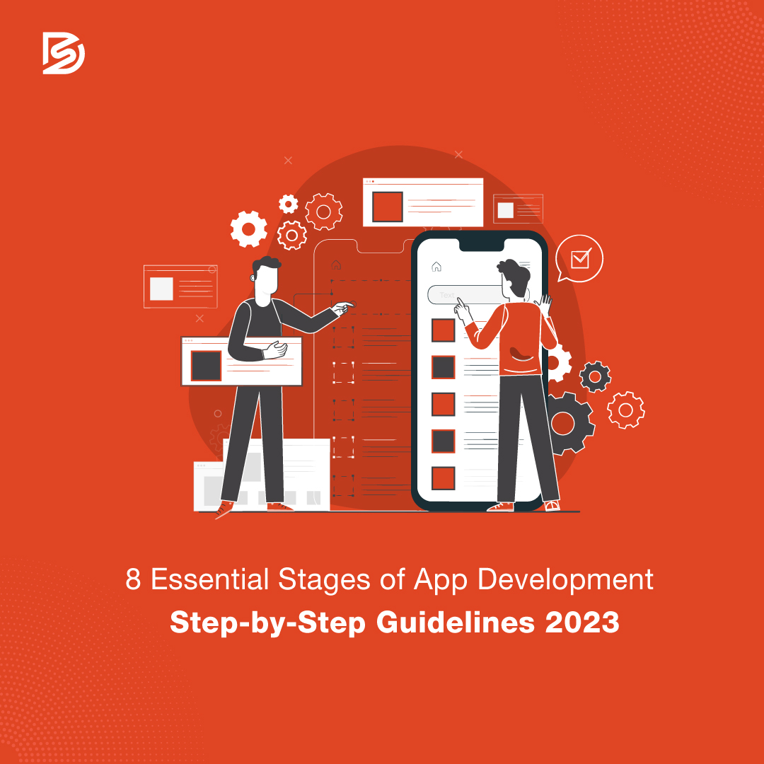 8 Essential Stages Of App Development - Step-by-Step Guidelines 2023